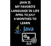 JAVA IS MY FAVORITE LANGUAGE IN LIFE THIS YEAR - 4 MONTHES TO LEARN APRIL TO JULY 2025: Master Java in 3 Months - A Notebook for Learning, Coding, and ... book learn java programming basics