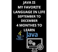 JAVA IS MY FAVORITE LANGUAGE IN LIFE THIS YEAR - 4 MONTHES TO LEARN September To December: Master Java in 3 Months - A Notebook for Learning, Coding, ... book learn java programming basics