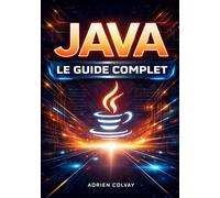 Java : Le Guide Complet: Programmation orientée objet, Spring Boot et développement enterprise avec Java moderne