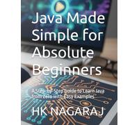 Java Made Simple for Absolute Beginners: A Step-by-Step Guide to Learn Java from Zero with Easy Examples