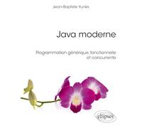 Java moderne: Programmation générique, fonctionnelle et concurrente