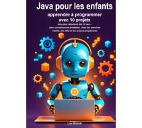 Java pour les enfants : apprendre à programmer avec 10 projets: Java pour débutants dès 10 ans - sans connaissances préalables, avec des exercices créatifs, des défis et tes propres programmes