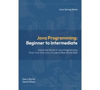 Java Programming: Beginner to Intermediate: Java Programming: Beginner to Intermediate - Learn Java Fast with Hands-On Coding for Beginners, Students, and Career Changers