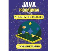 JAVA PROGRAMMING FOR AUGMENTED REALITY: Master Visual Integration Techniques Using Industry-Standard Platforms