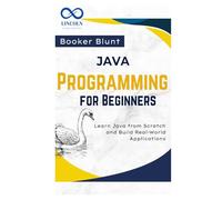 Java Programming for Beginners: Learn Java from Scratch and Build Real-World Applications
