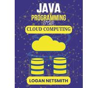 JAVA PROGRAMMING FOR CLOUD COMPUTING: A Developer’s Guide to Building Fast, Secure, and Distributed Solutions