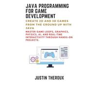 Java Programming for Game Development: Create 2D and 3D Games from the Ground up with Java: Master Game Loops, Graphics, Physics, AI, and Real-Time Interactivity through Hands-On Projects.