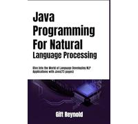Java Programming For Natural Language Processing: Dive into the World of Language Developing NLP Applications with Java(72 pages)