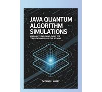 JAVA QUANTUM ALGORITHM SIMULATIONS: 50 Projects Exploring Qiskit for Computational Problem Solving