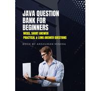 Java Question Bank For Beginners: Mcqs, Short Answer, Practical & Long Answer Questions