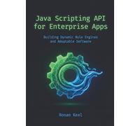 Java Scripting API for Enterprise Apps: Building Dynamic Rule Engines and Adaptable Software