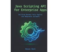 Java Scripting API for Enterprise Apps: Building Dynamic Rule Engines and Adaptable Software