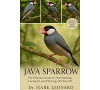 JAVA SPARROW: The Ultimate Guide to Understanding, Caring for, and Thriving with Your Pet