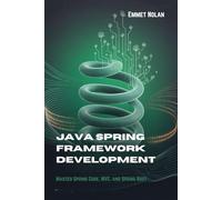 Java Spring Framework Development: Master Spring Core, MVC, and Spring Boot