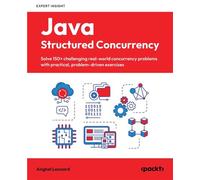 Java Structured Concurrency Solve 150+ challenging real-world concurrency problems with practical, problem-driven exercises - Anghel Leonard - Packt Publishing - ebook (ePub) - Livre