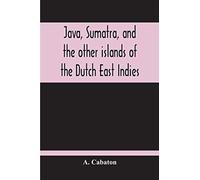 Java, Sumatra, And The Other Islands Of The Dutch East Indies