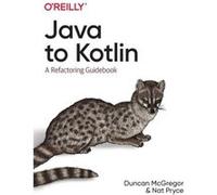 Java to Kotlin: A Refactoring Guidebook