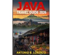 Java Travel Guide 2026: Discover Temples, Volcanoes, Surf Towns, and Hidden Villages in Indonesia’s Heartland