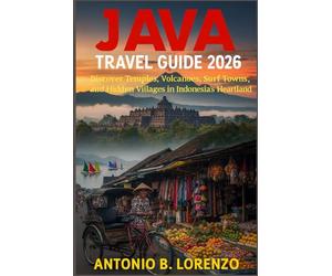 Java Travel Guide 2026: Discover Temples, Volcanoes, Surf Towns, and Hidden Villages in Indonesia’s Heartland