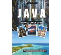 Java Travel Guide 2026: Explore Volcanoes, Temples, Cultures, Beaches, Bustling Cities, and Timeless Traditions Across Indonesia in Southeast Asia