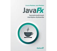 JavaFX Créer des interfaces graphiques Urszula Piechota, Jacek Piechota (Buch auf Polnisch)
