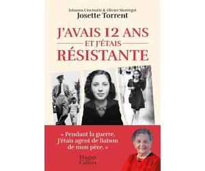 J'avais 12 ans et j'étais résistante - Josette Forgues Torrent - Harpercollins - broché - Essai