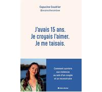 J'avais 15 ans. Je croyais l'aimer. Je me taisais. Comment survivre aux violences au sein d'un couple et se reconstruire - Capucine Coudrier - Albin Michel - broché - Autobiographie