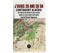 J'avais 20 ans en 58 Contingent Algérie: Au coeur du massif des Aurès dans le Sud constantinois - Hervé Pierret Vigneron - Le Lys Bleu - broché - Roman