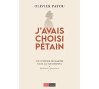 J'avais Choisi Pétain - Un Officier De Marine Dans La Tourmente - De Brest À Jérusalem