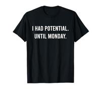 J'avais du potentiel. Jusqu'à Lundi. Mode W nd Sarcasme T-Shirt