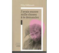 J'avais encore mille choses à te demander: L'univers intérieur d'Etty Hillesum