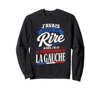 J'avais Envie de Rire Programme de la Gauche Humour Sweatshirt