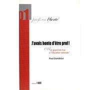 J'avais honte d'être prof ! Ou un grand bol d'air à l'Education Nationale Ou Un grand bol d'air à l'Education nationale - Paul Dandelot - Fabert Eds - broché - Récit