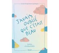 J'avais oublié que c'était beau – Carnet d'expériences poétiques