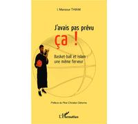 J'avais pas prévu ça ! Basket-ball et islam : une même ferveur - I. Mansour Thiam - L'harmattan - broché - Essai