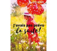 J'avais Pas Prévu...La Suite! - Et Si Le Bonheur, C'était De Laisser La Vie Faire Ce Qu'elle A Prévu?