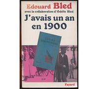 J'avais un an en 1900 de Édouard Bled ,Odette Bled ( 1 mars 1987 )