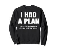 J'avais Un Plan. Ensuite, Je me suis souvenu Que Je ne suis Sweatshirt