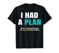 J'avais Un Plan. Ensuite, Je me suis souvenu Que Je ne suis T-Shirt