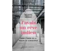 J'avais Un Rêve Indien - Dans L'enfer De La Prison De Gorakhpur