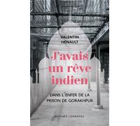 J'avais un rêve indien Dans l'enfer de la prison de Gorakhpur - Valentin Henault - Buchet-Chastel - broché - Roman