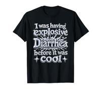 J'avais Une diarrhée Explosive Avant qu'il ne Soit Cool T-Shirt