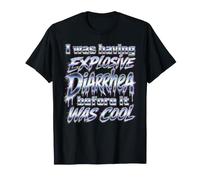 J'avais Une diarrhée Explosive Avant qu'il ne Soit Cool T-Shirt