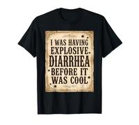 J'avais Une diarrhée Explosive Avant qu'il ne Soit Cool T-Shirt