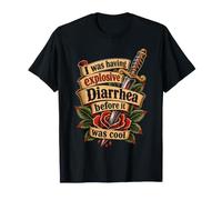 J'avais Une diarrhée Explosive Avant qu'il ne Soit Cool T-Shirt
