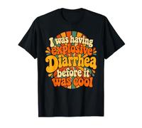 J'avais Une diarrhée Explosive Avant qu'il ne Soit Cool T-Shirt