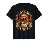J'avais Une diarrhée Explosive Avant qu'il ne Soit Cool T-Shirt