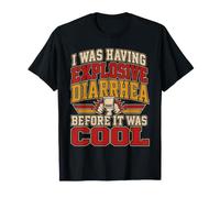 J'avais Une diarrhée Explosive Avant qu'il ne Soit Cool T-Shirt