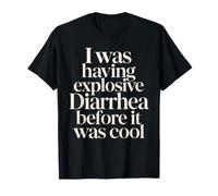 J'avais Une diarrhée Explosive Avant qu'il ne Soit Cool T-Shirt