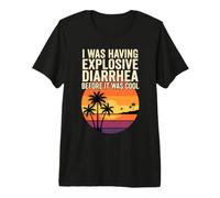 J'avais Une diarrhée Explosive Avant qu'il ne Soit Cool T-Shirt Haut de Gamme
